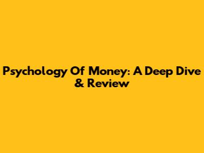 Psychology Of Money: A Deep Dive & Review