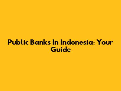 Public Banks In Indonesia: Your Guide