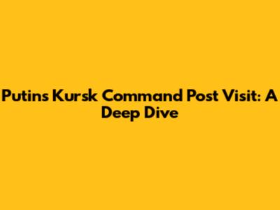 Putin's Kursk Command Post Visit: A Deep Dive
