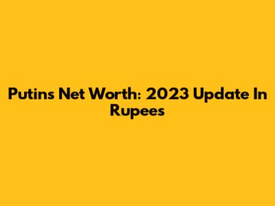 Putin's Net Worth: 2023 Update In Rupees
