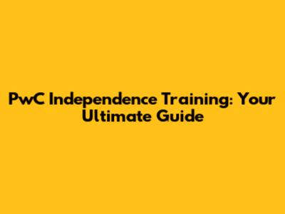 PwC Independence Training: Your Ultimate Guide