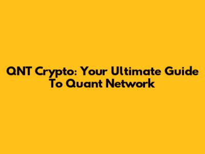 QNT Crypto: Your Ultimate Guide To Quant Network
