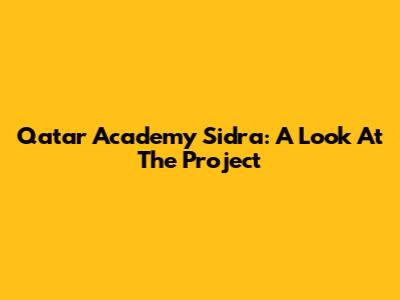 Qatar Academy Sidra: A Look At The Project