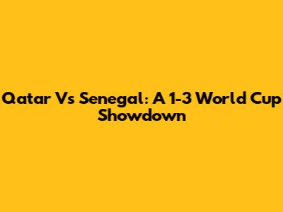 Qatar Vs Senegal: A 1-3 World Cup Showdown