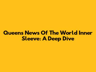Queen's News Of The World Inner Sleeve: A Deep Dive