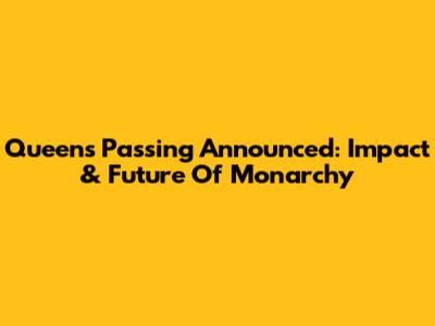 Queen's Passing Announced: Impact & Future Of Monarchy