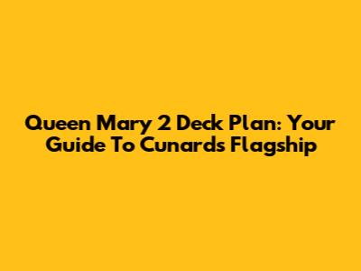 Queen Mary 2 Deck Plan: Your Guide To Cunard's Flagship