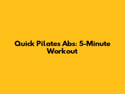 Quick Pilates Abs: 5-Minute Workout