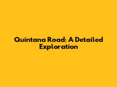 Quintana Road: A Detailed Exploration
