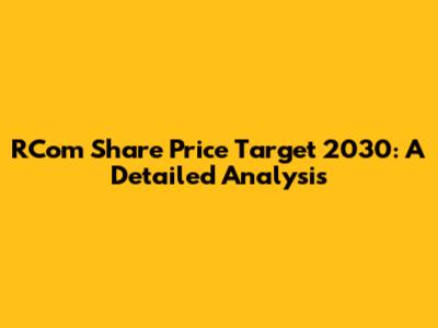 RCom Share Price Target 2030: A Detailed Analysis