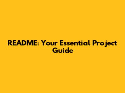 README: Your Essential Project Guide