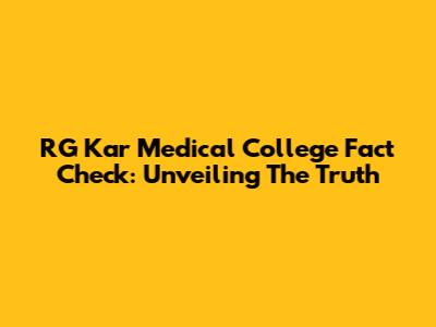 RG Kar Medical College Fact Check: Unveiling The Truth