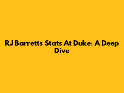 RJ Barrett's Stats At Duke: A Deep Dive