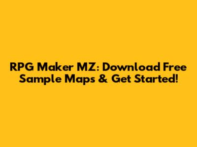 RPG Maker MZ: Download Free Sample Maps & Get Started!