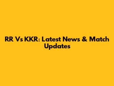 RR Vs KKR: Latest News & Match Updates