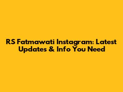 RS Fatmawati Instagram: Latest Updates & Info You Need