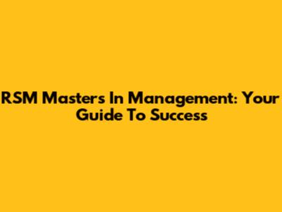 RSM Masters In Management: Your Guide To Success