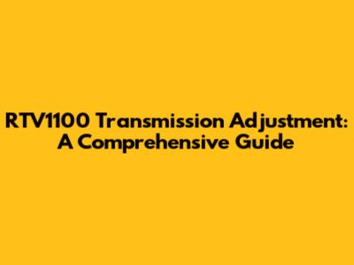 RTV1100 Transmission Adjustment: A Comprehensive Guide