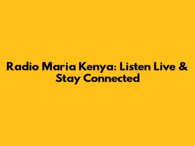 Radio Maria Kenya: Listen Live & Stay Connected