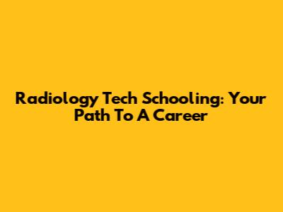 Radiology Tech Schooling: Your Path To A Career