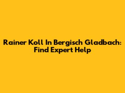 Rainer Koll In Bergisch Gladbach: Find Expert Help