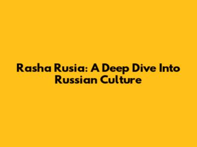 Rasha Rusia: A Deep Dive Into Russian Culture