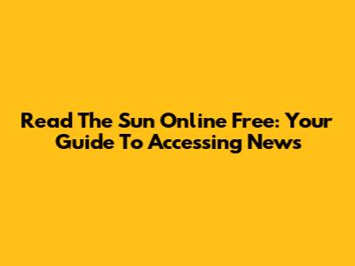 Read The Sun Online Free: Your Guide To Accessing News
