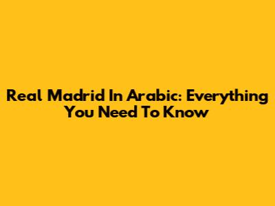 Real Madrid In Arabic: Everything You Need To Know
