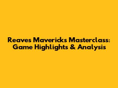 Reaves' Mavericks Masterclass: Game Highlights & Analysis