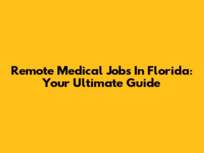 Remote Medical Jobs In Florida: Your Ultimate Guide