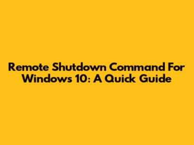 Remote Shutdown Command For Windows 10: A Quick Guide