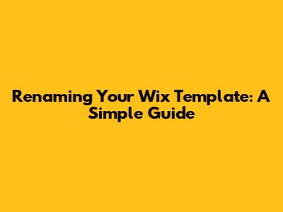 Renaming Your Wix Template: A Simple Guide