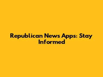 Republican News Apps: Stay Informed