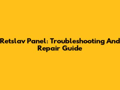 Retslav Panel: Troubleshooting And Repair Guide