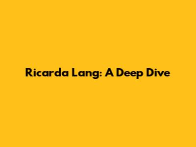 Ricarda Lang: A Deep Dive