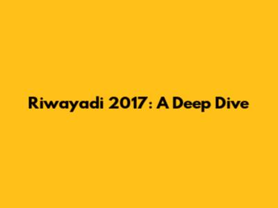 Riwayadi 2017: A Deep Dive