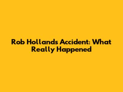 Rob Holland's Accident: What Really Happened