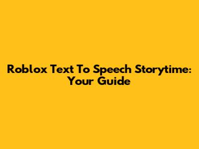 Roblox Text To Speech Storytime: Your Guide