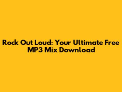 Rock Out Loud: Your Ultimate Free MP3 Mix Download