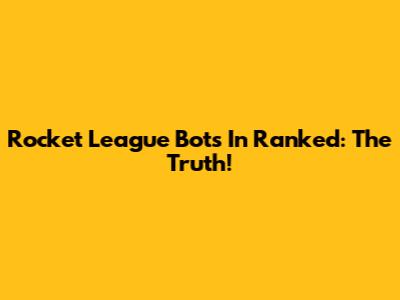 Rocket League Bots In Ranked: The Truth!