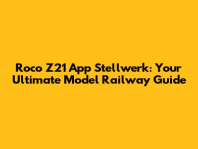 Roco Z21 App Stellwerk: Your Ultimate Model Railway Guide