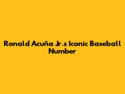 Ronald Acuña Jr.'s Iconic Baseball Number
