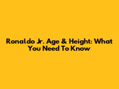 Ronaldo Jr. Age & Height: What You Need To Know