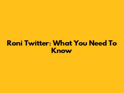 Roni Twitter: What You Need To Know