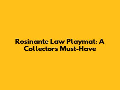 Rosinante Law Playmat: A Collector's Must-Have