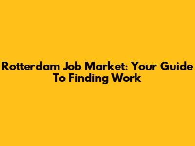 Rotterdam Job Market: Your Guide To Finding Work
