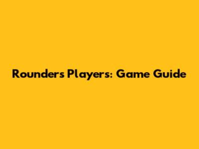 Rounders Players: Game Guide