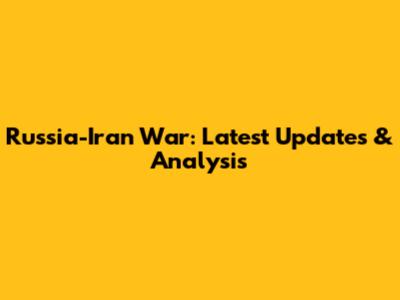 Russia-Iran War: Latest Updates & Analysis