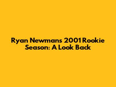 Ryan Newman's 2001 Rookie Season: A Look Back