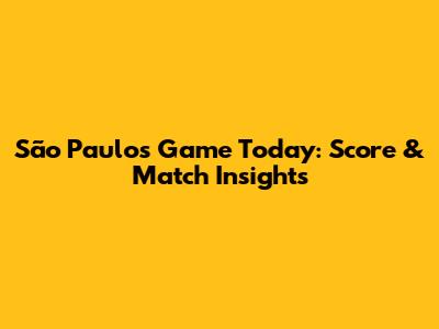 São Paulo's Game Today: Score & Match Insights